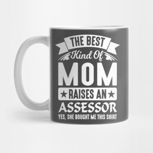The Best Kind Of Mom Raises An Assessor Yes, She Bought Me This Shirt Mug